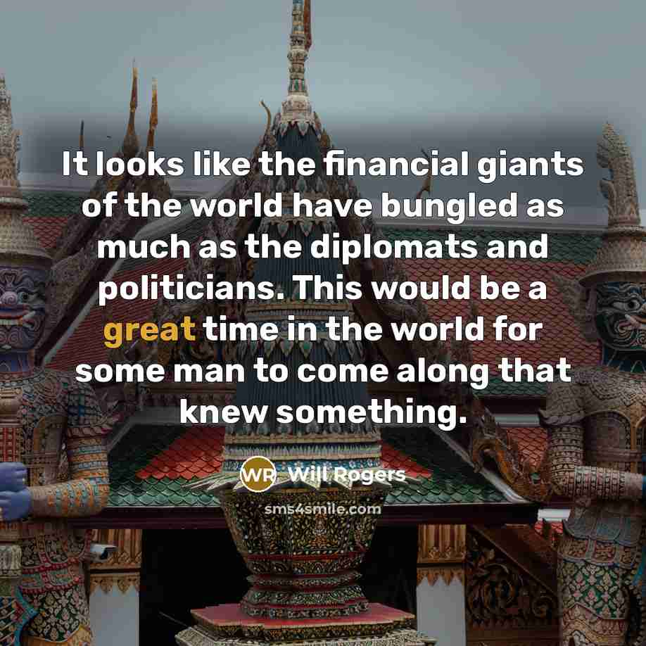 “It looks like the financial giants of the world have…” quote by Will Rogers