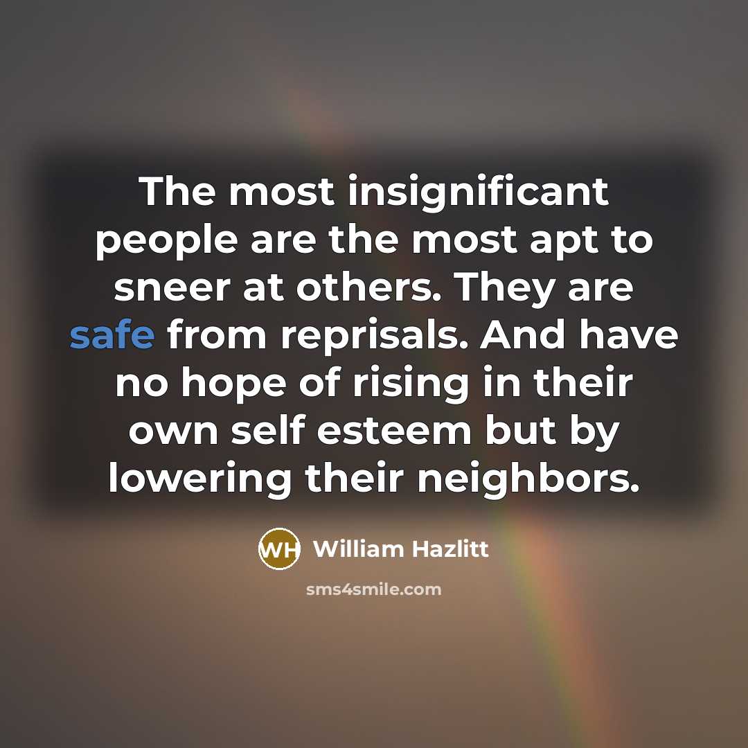 “The most insignificant people are the most apt to sneer…” quote by William Hazlitt