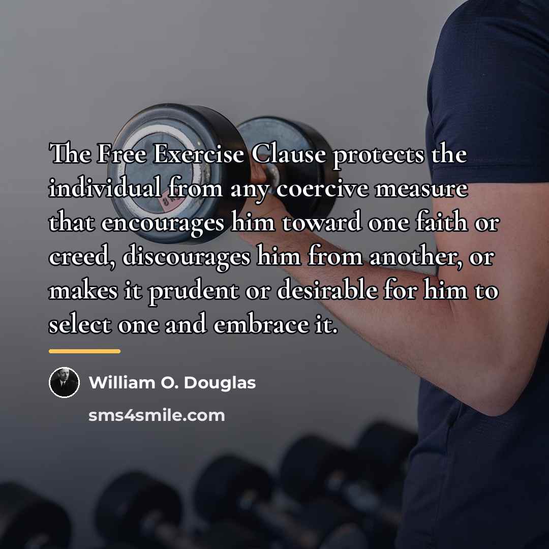 “The Free Exercise Clause protects the individual from any coercive…” quote by William O. Douglas
