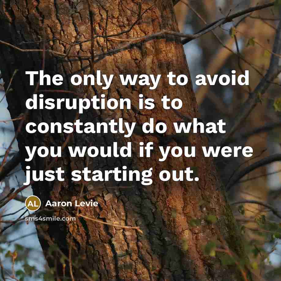 “The only way to avoid disruption is to constantly do…” quote by Aaron Levie