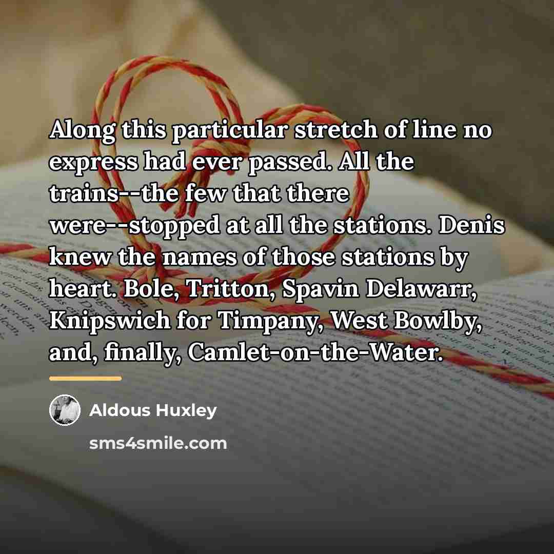 “Along this particular stretch of line no express had ever…” quote by Aldous Huxley