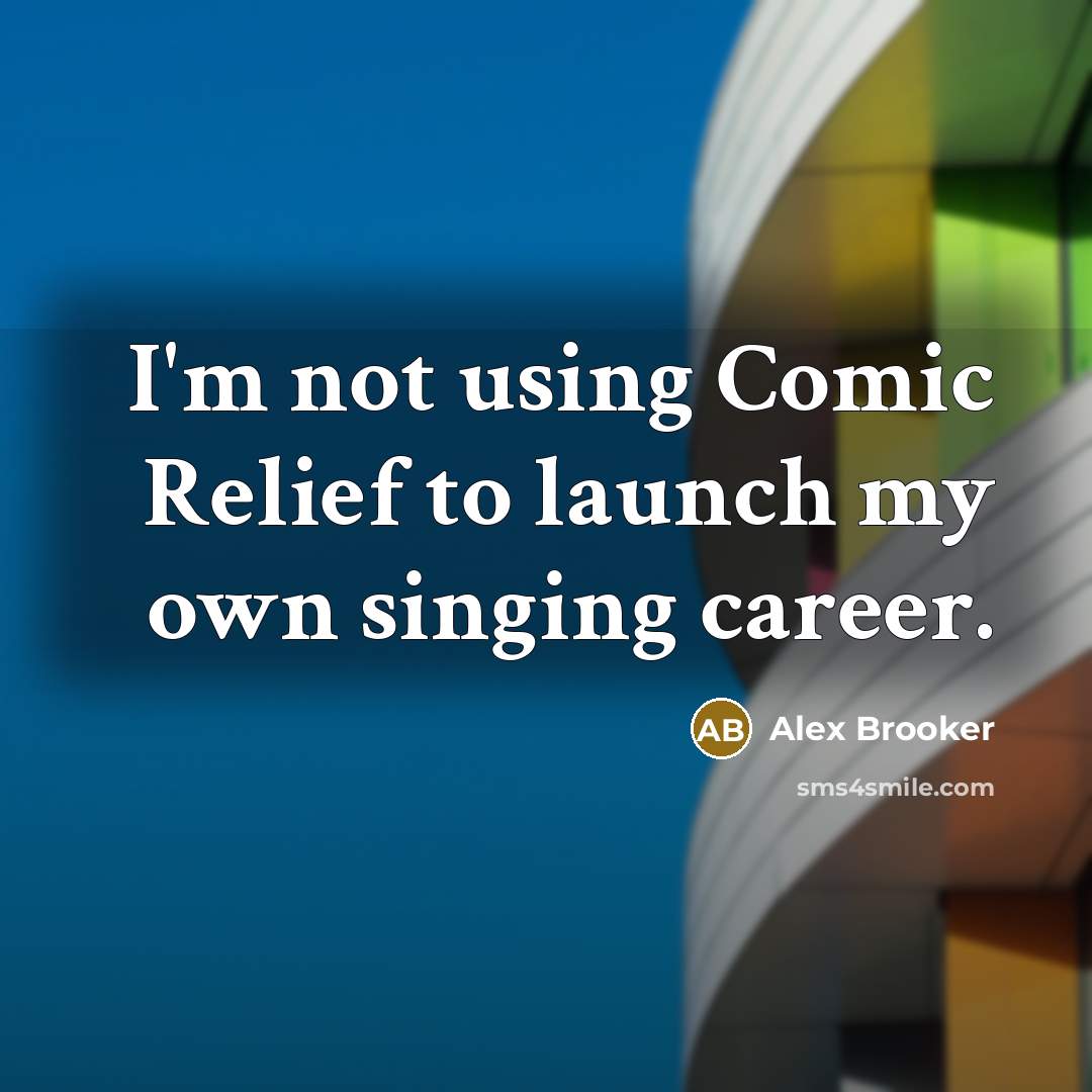 “I'm not using Comic Relief to launch my own singing…” quote by Alex Brooker