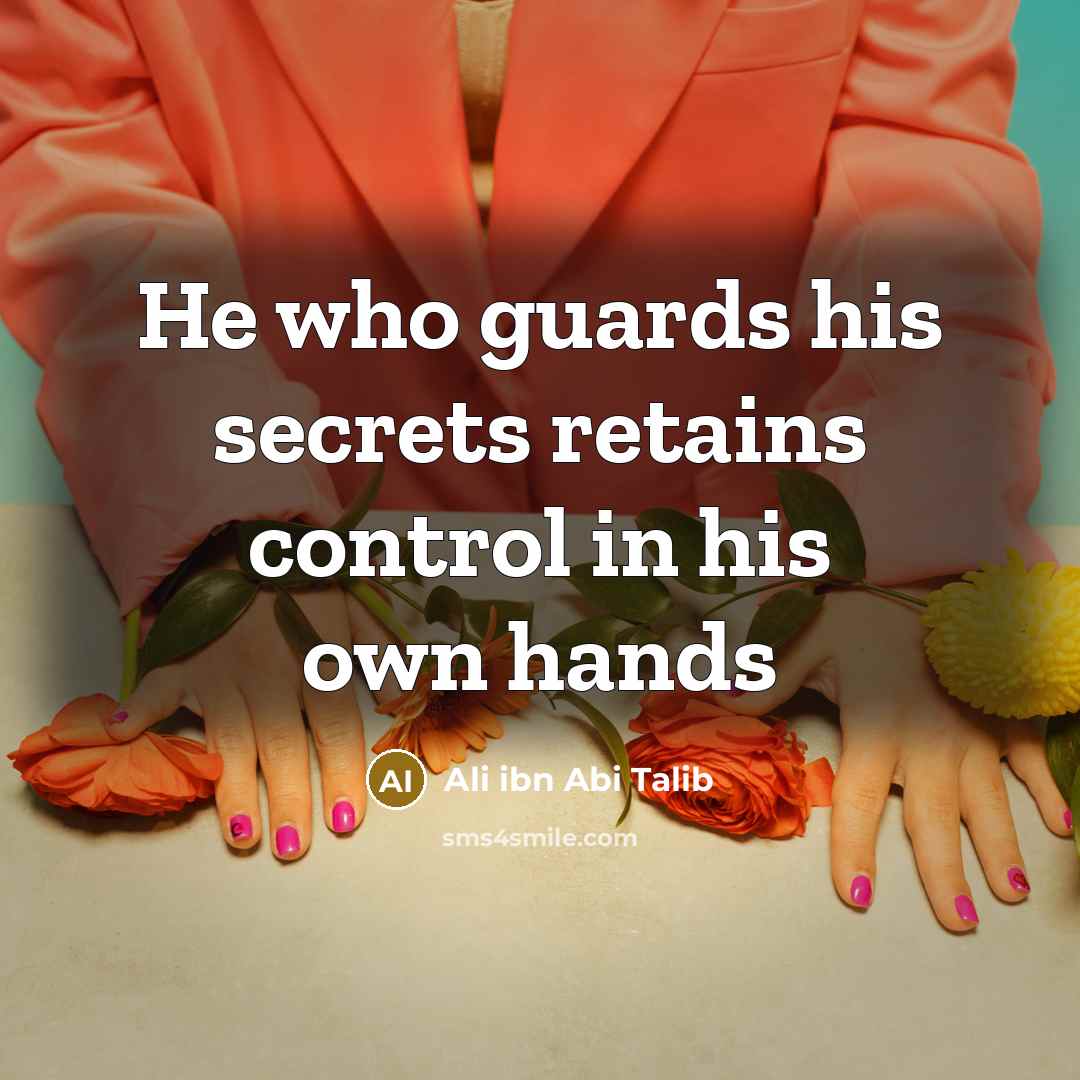 “He who guards his secrets retains control in his own…” quote by Ali ibn Abi Talib