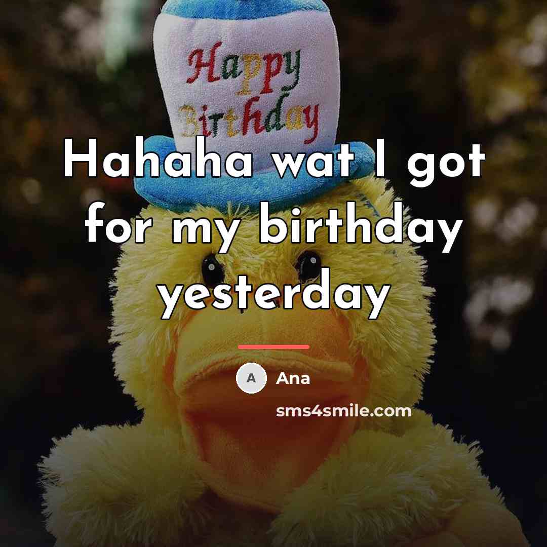 “Hahaha wat I got for my birthday yesterday…” quote by Ana
