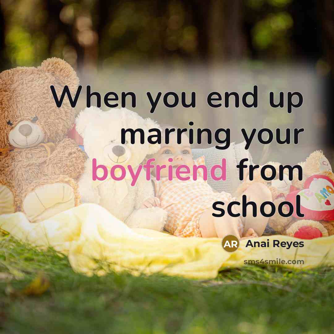“When you end up marring your boyfriend from school” quote by Anai Reyes
