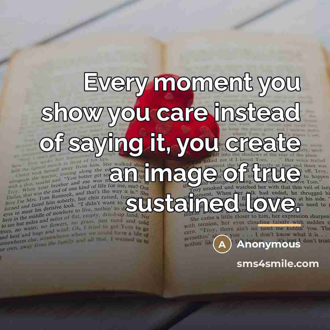 “Every moment you show you care instead of saying it,…” quote by Anonymous
