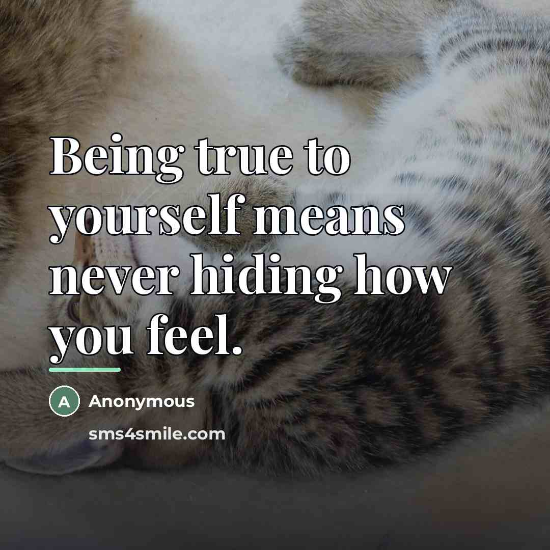 “Being true to yourself means never hiding how you feel.…” quote by Anonymous
