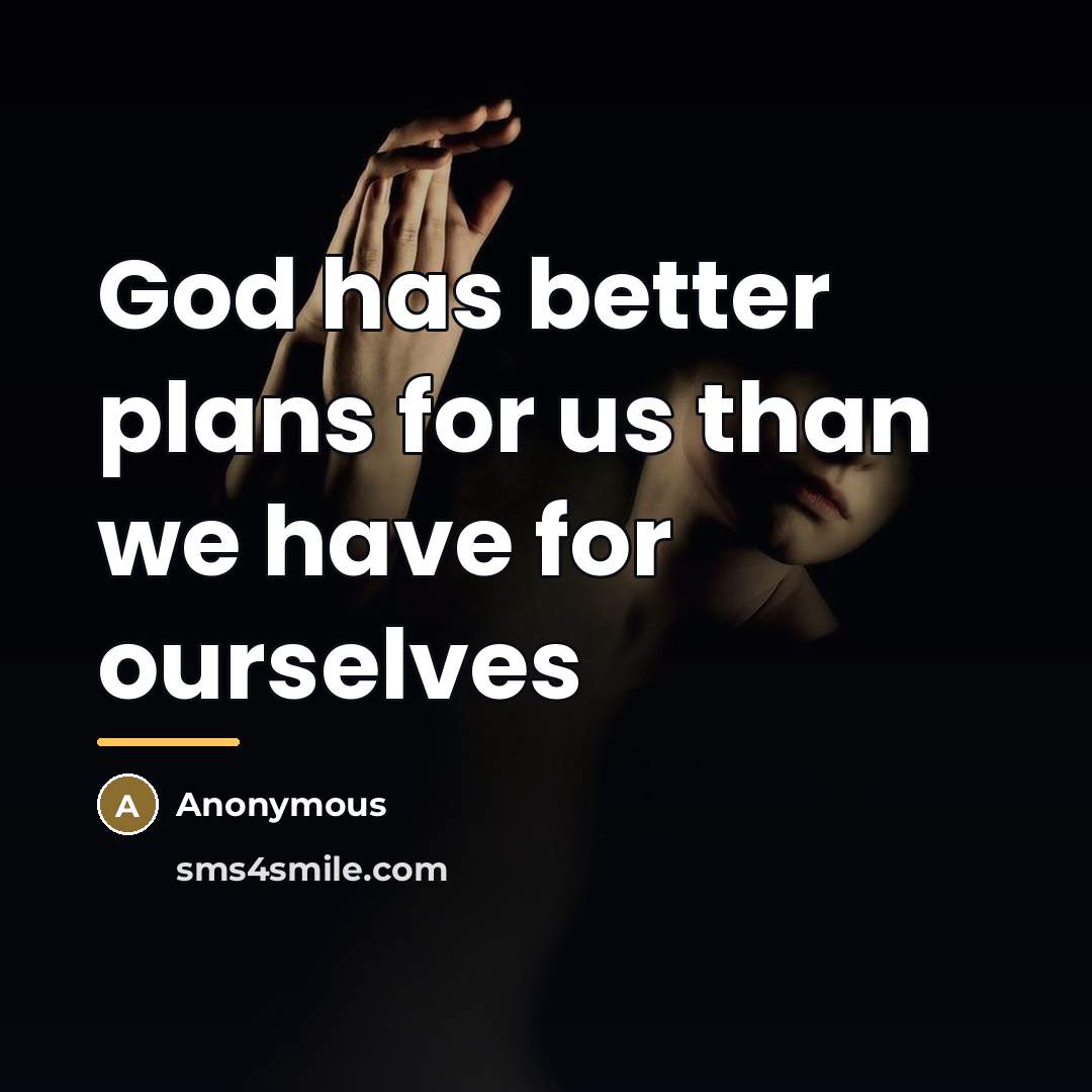 “God has better plans for us than we have for…” quote by Anonymous