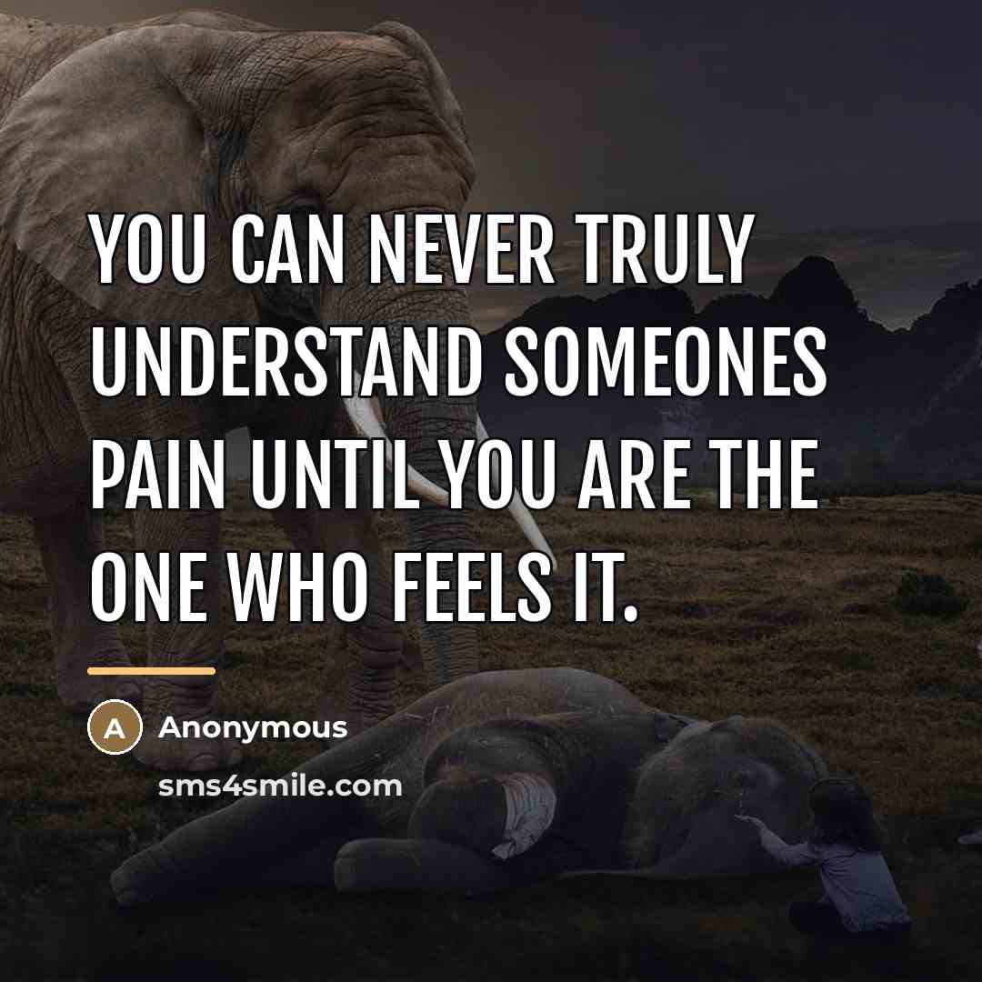 “You can never truly understand someones pain until you are…” quote by Anonymous