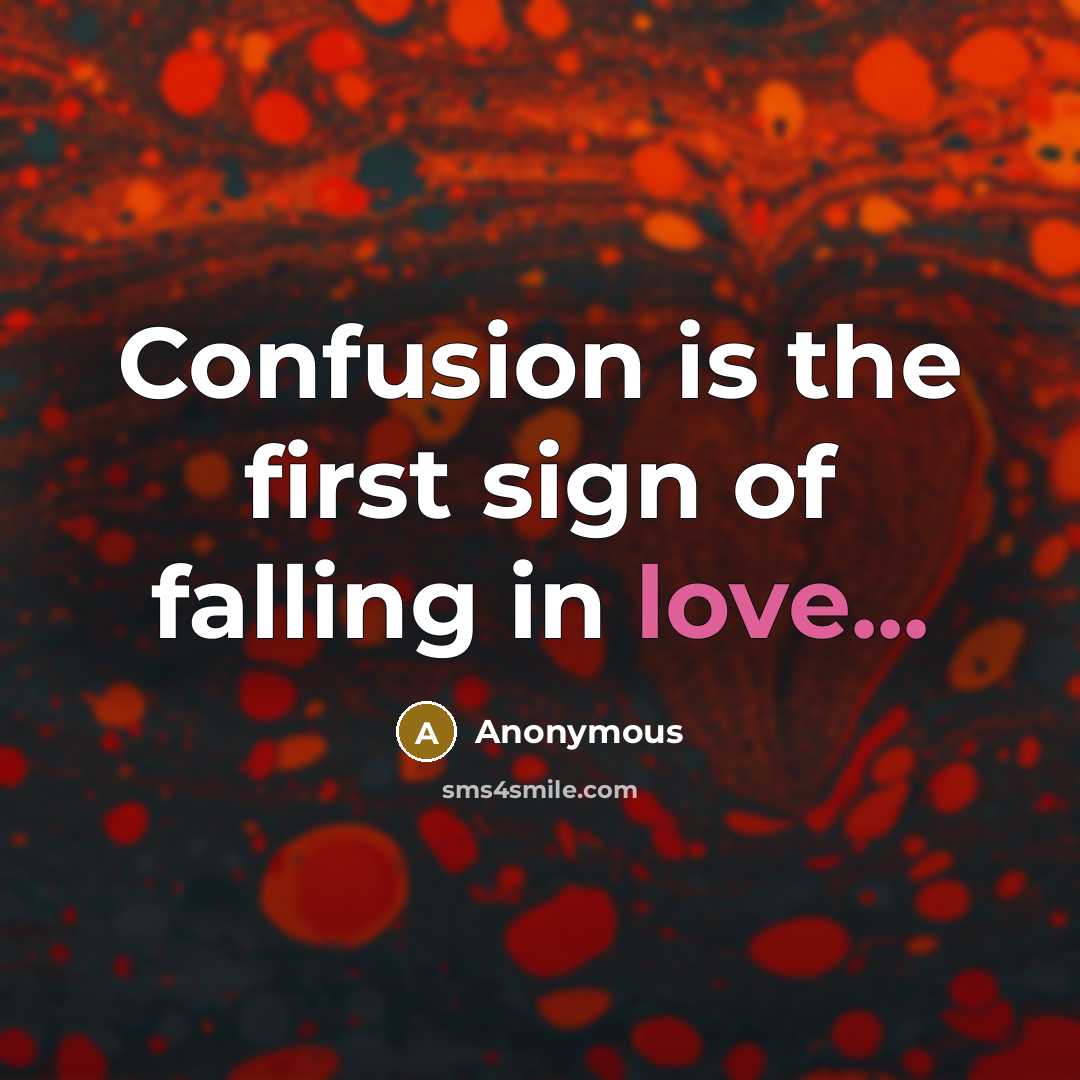 “Confusion is the first sign of falling in love...…” quote by Anonymous