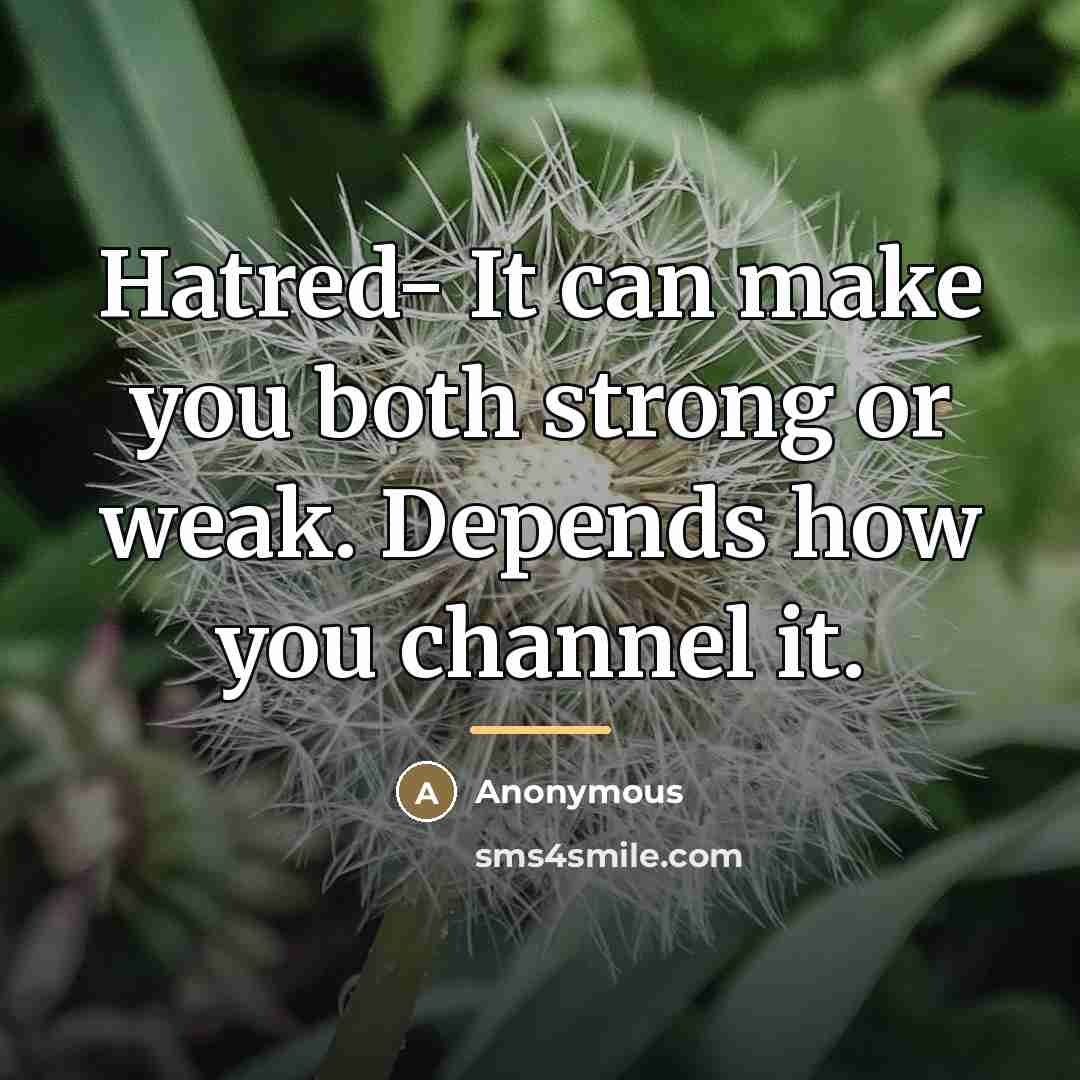 “Hatred- It can make you both strong or weak. Depends…” quote by Anonymous