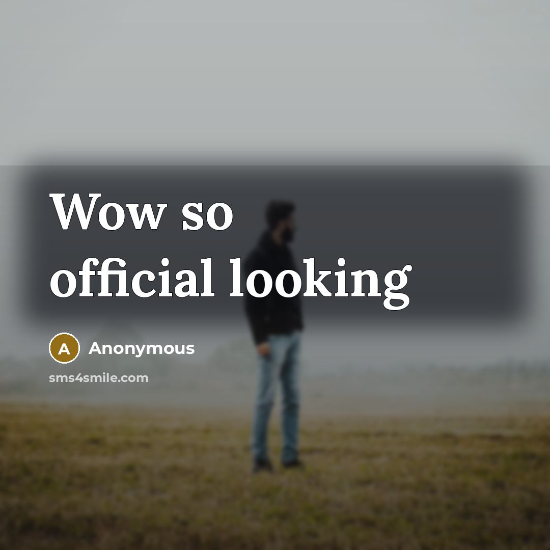 “Wow so official looking” quote by Anonymous