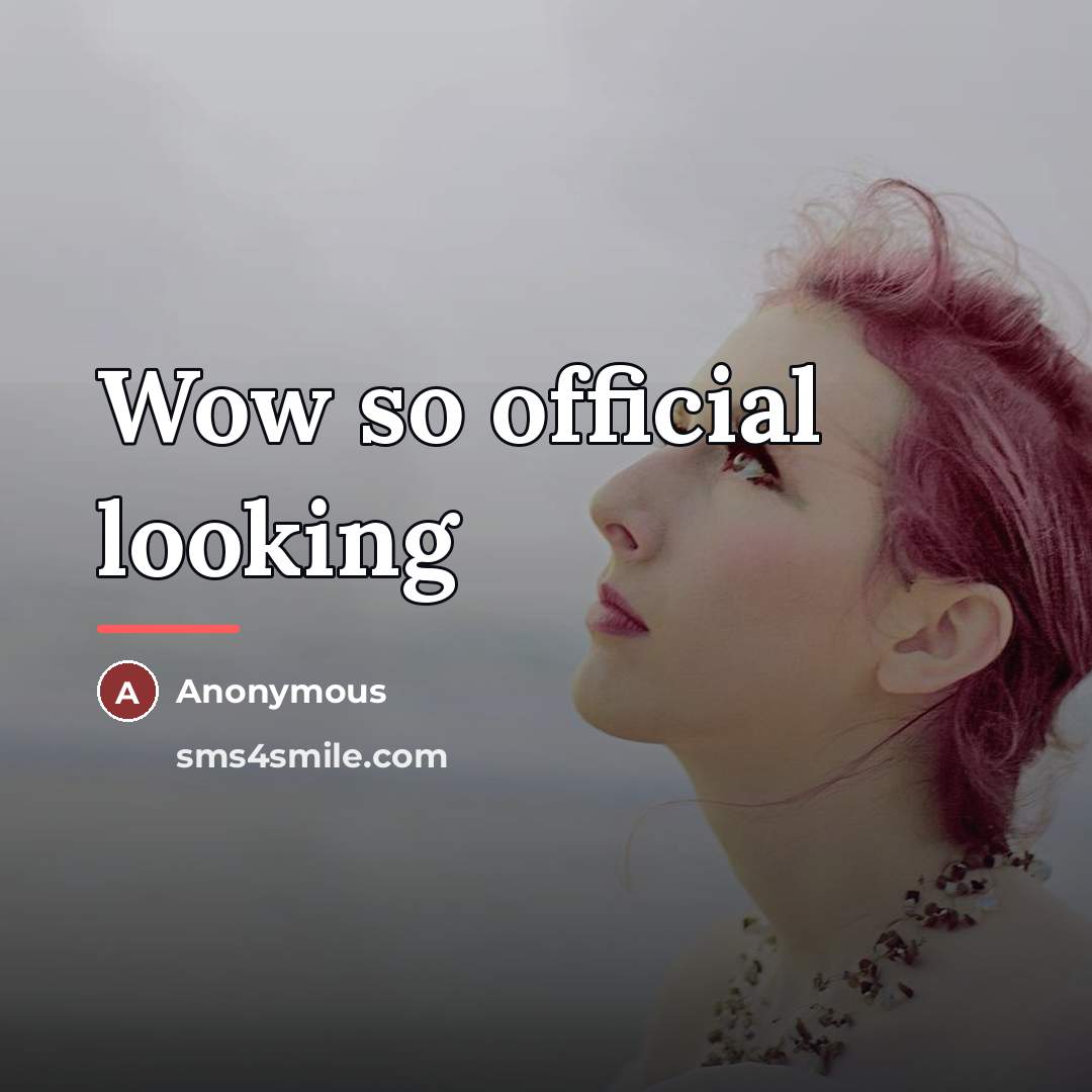 “Wow so official looking…” quote by Anonymous