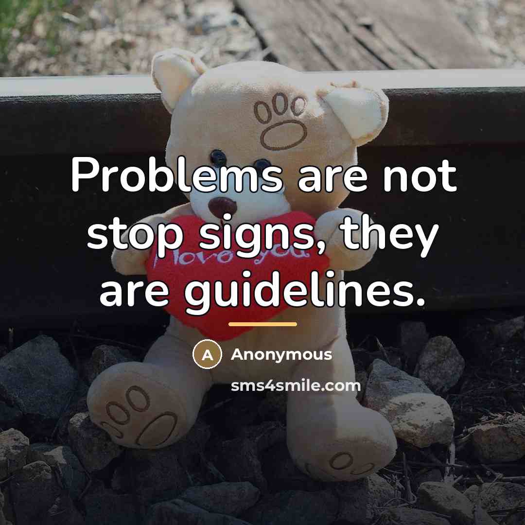 “Problems are not stop signs, they are guidelines.…” quote by Anonymous