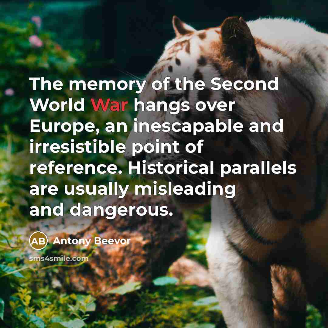 “The memory of the Second World War hangs over Europe,…” quote by Antony Beevor