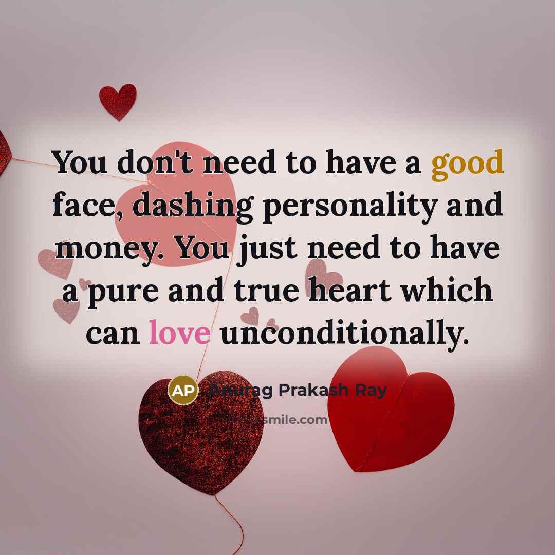 “You don't need to have a good face, dashing personality…” quote by Anurag Prakash Ray
