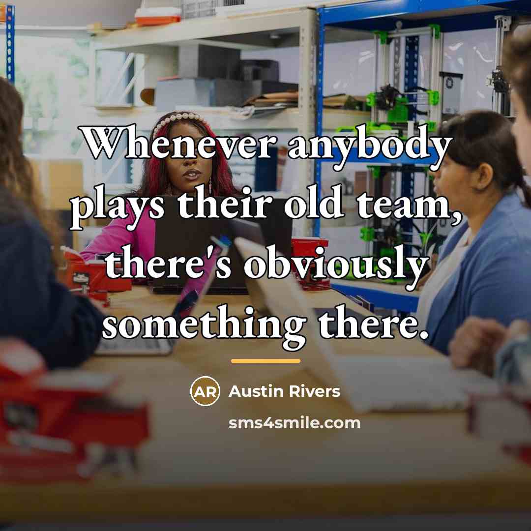 “Whenever anybody plays their old team, there's obviously something there.…” quote by Austin Rivers