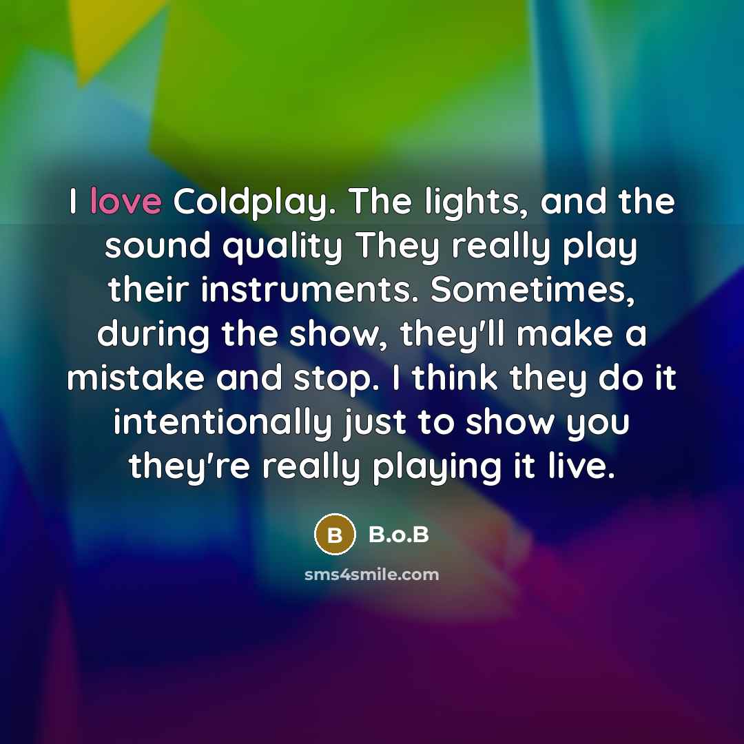 “I love Coldplay. The lights, and the sound quality They…” quote by B.o.B