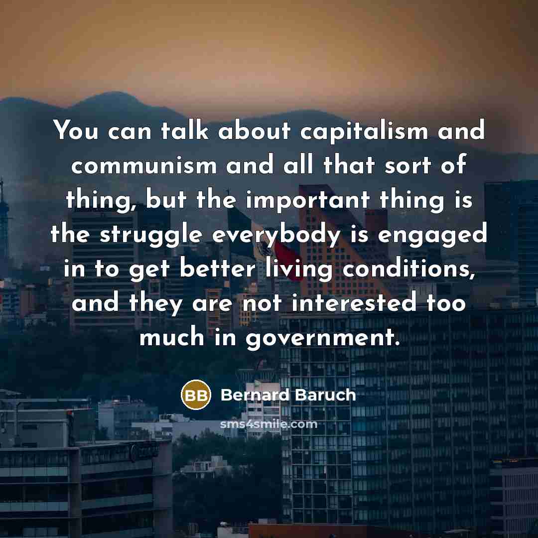 “You can talk about capitalism and communism and all that…” quote by Bernard Baruch
