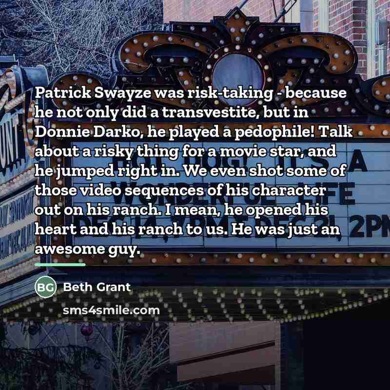 “Patrick Swayze was risk-taking - because he not only did…” quote by Beth Grant