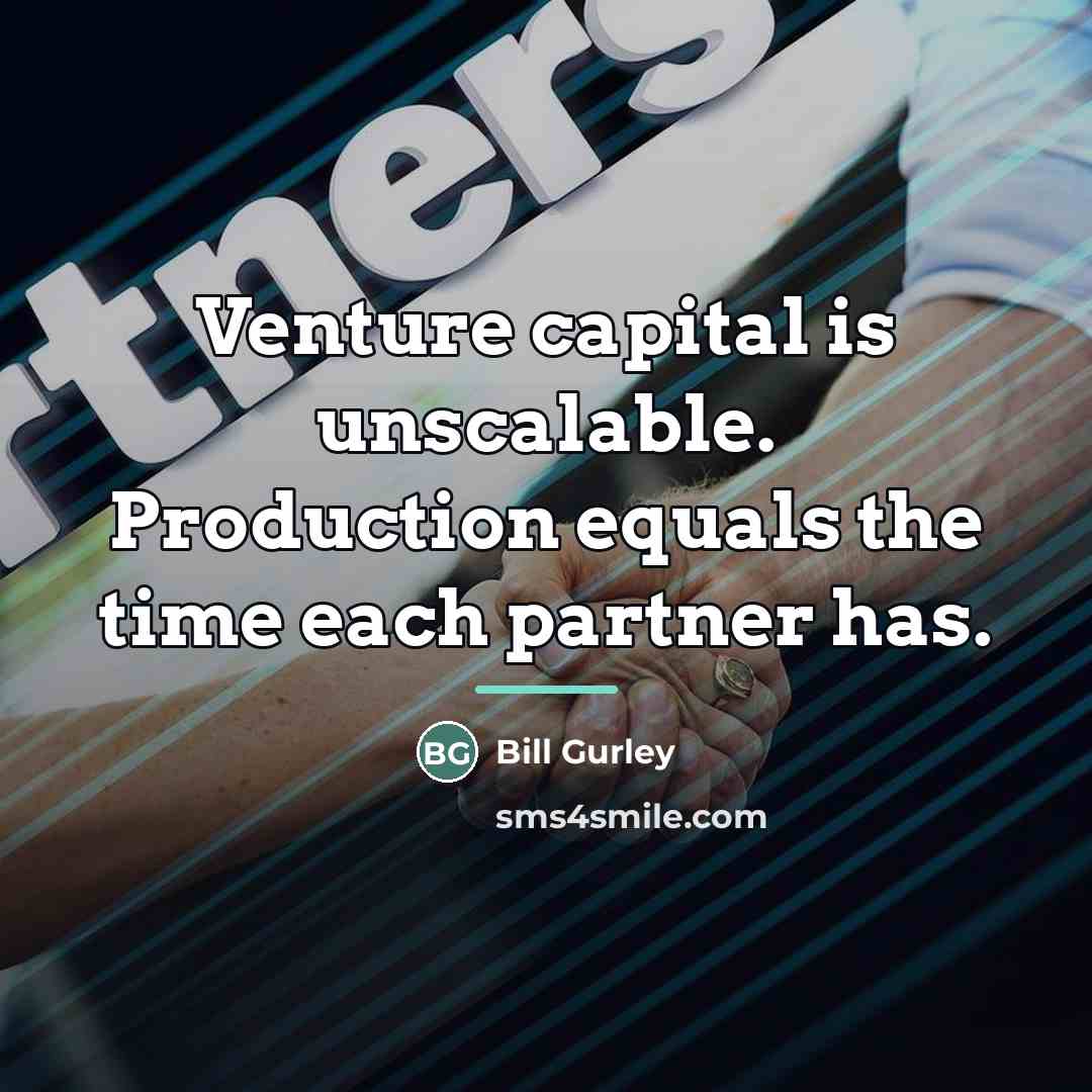 “Venture capital is unscalable. Production equals the time each partner…” quote by Bill Gurley