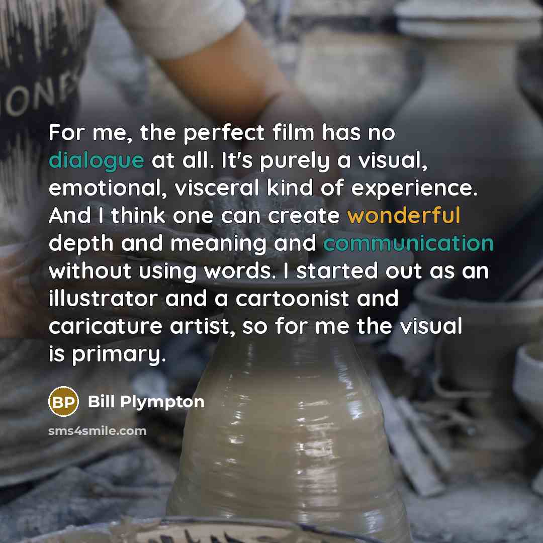 “For me, the perfect film has no dialogue at all.…” quote by Bill Plympton
