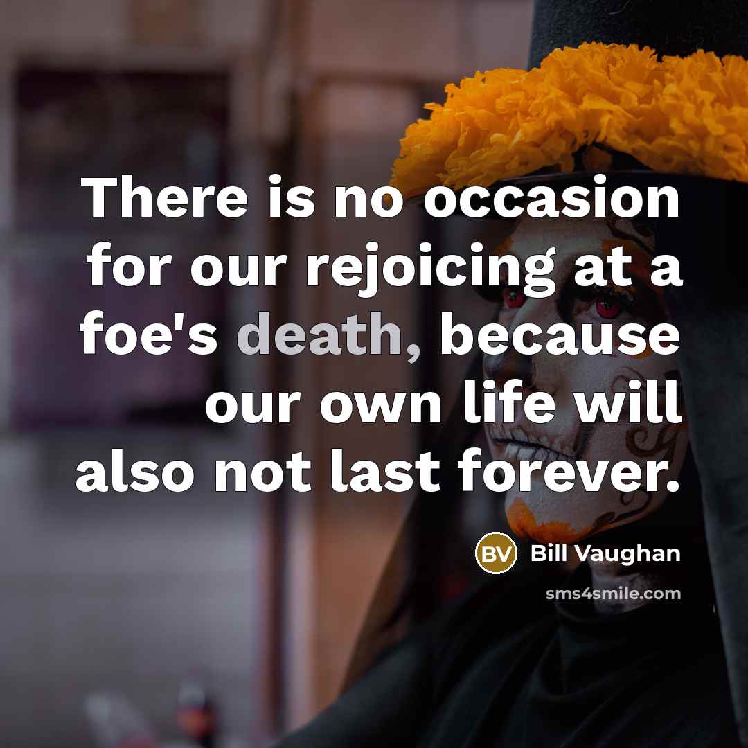 “There is no occasion for our rejoicing at a foe's…” quote by Bill Vaughan