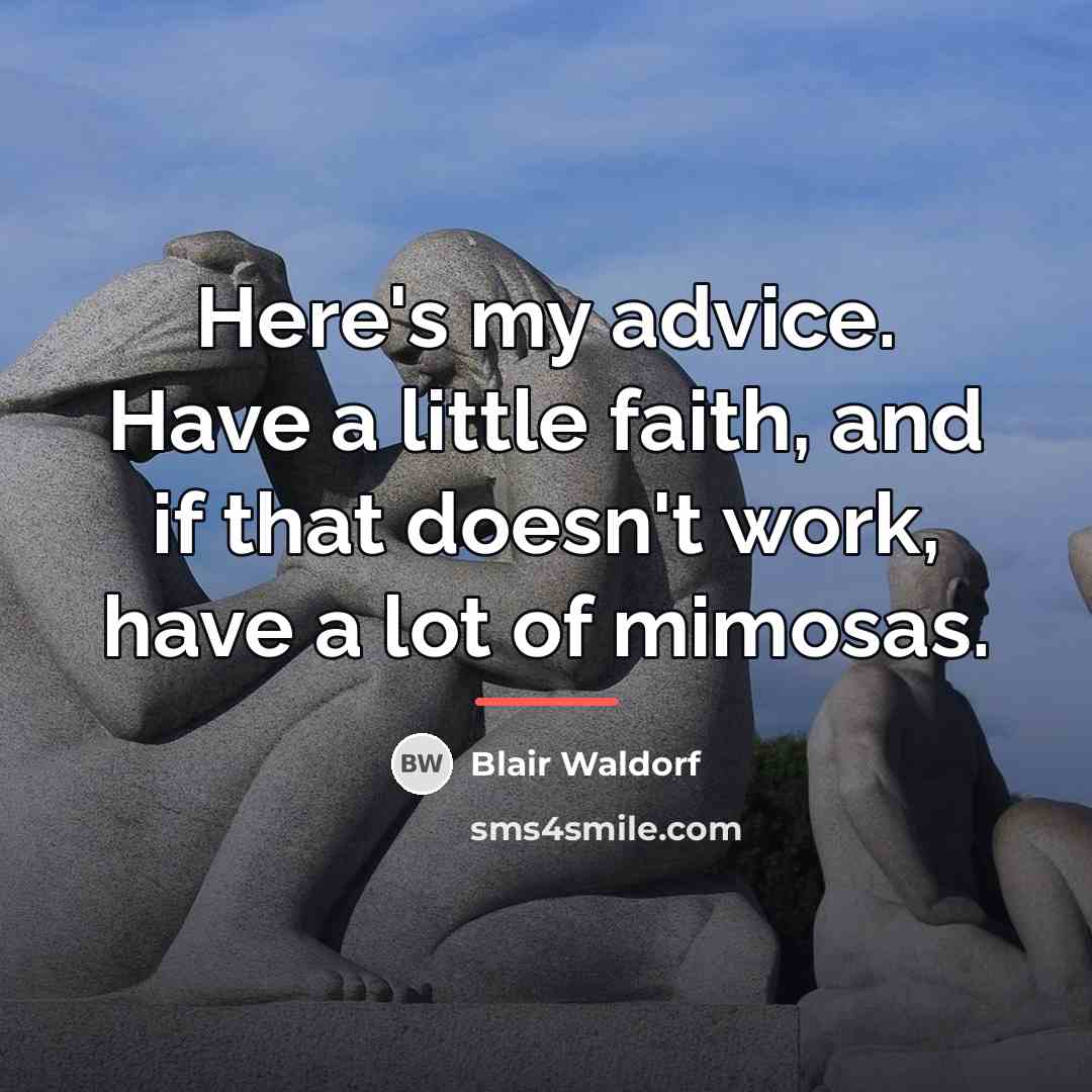 “Here's my advice. Have a little faith, and if that…” quote by Blair Waldorf