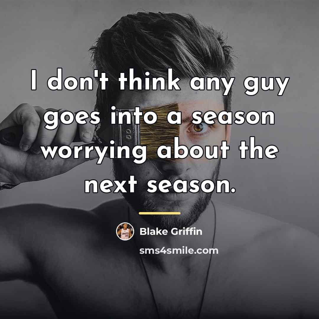 “I don't think any guy goes into a season worrying…” quote by Blake Griffin
