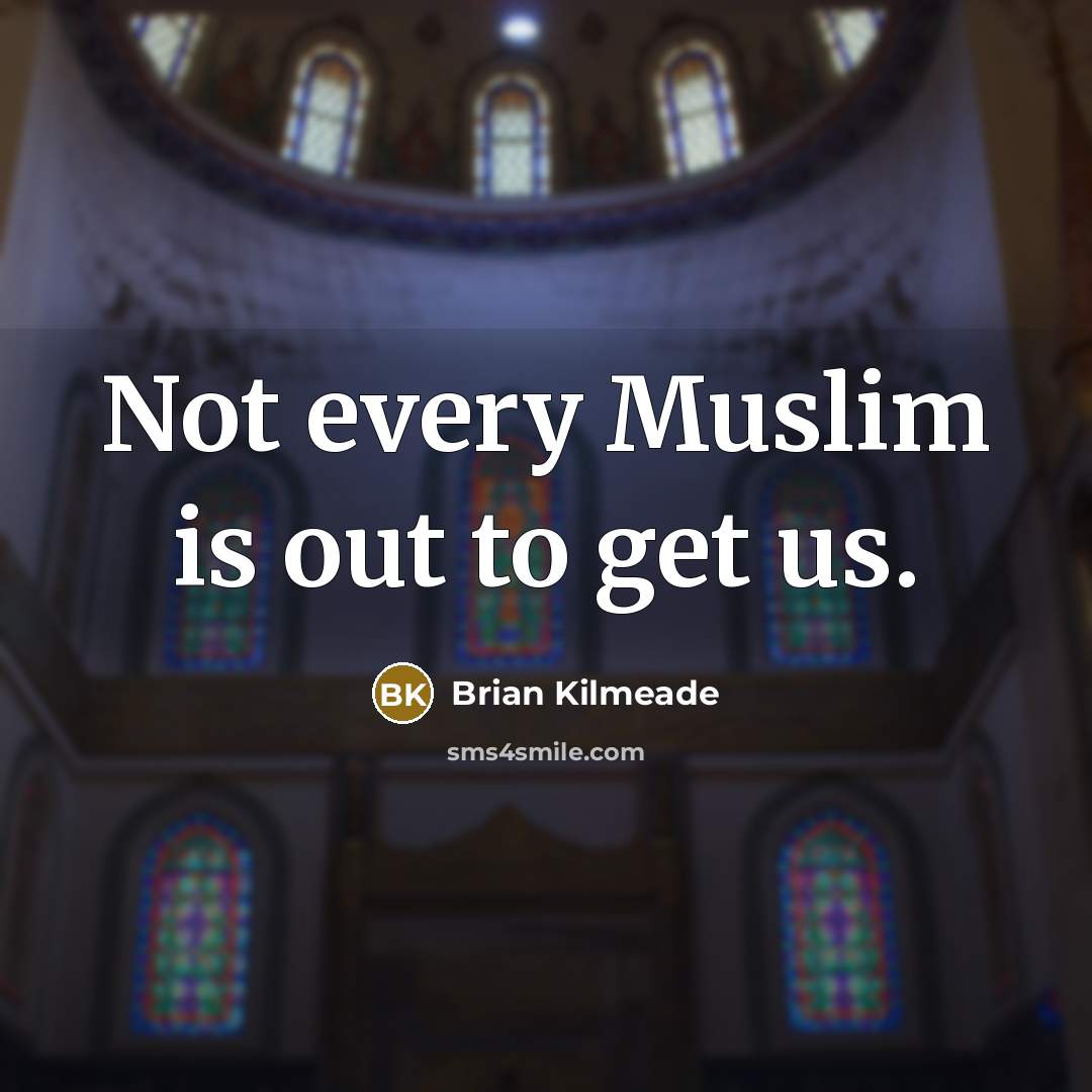 “Not every Muslim is out to get us.…” quote by Brian Kilmeade
