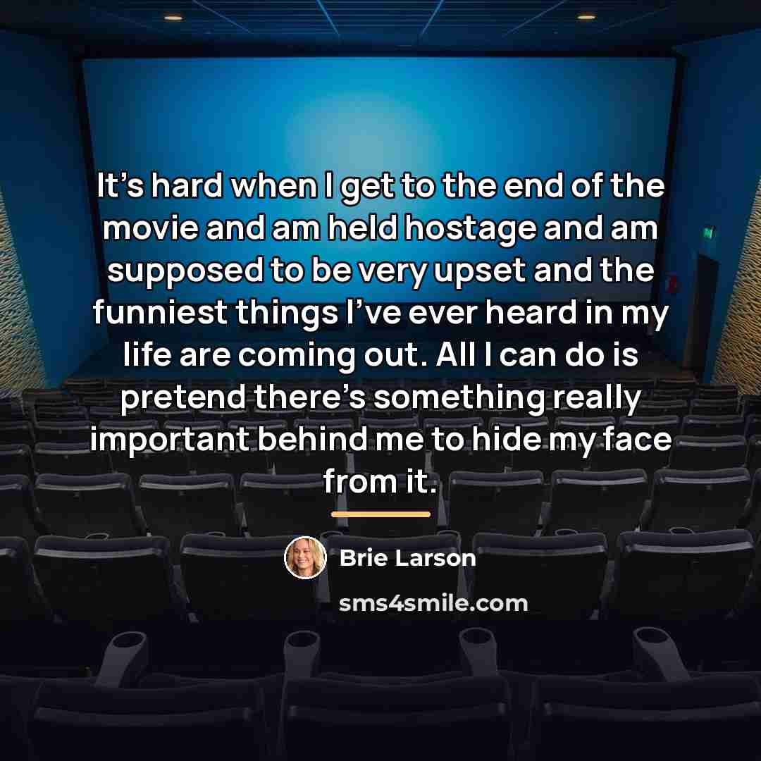 “It's hard when I get to the end of the…” quote by Brie Larson