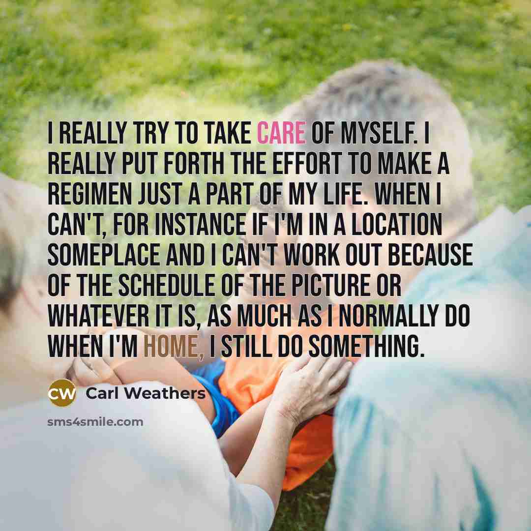 “I really try to take care of myself. I really…” quote by Carl Weathers