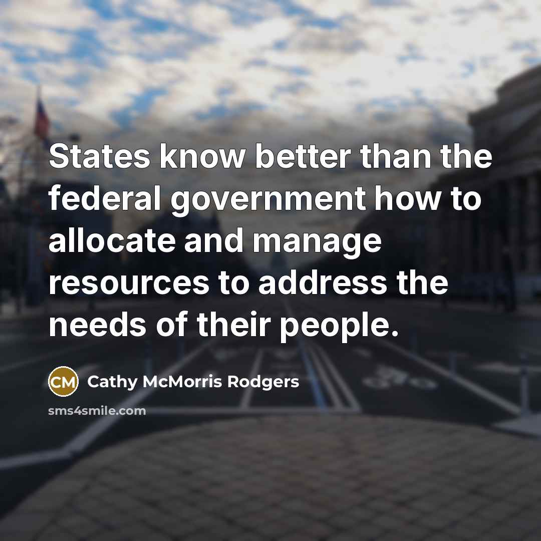 “States know better than the federal government how to allocate…” quote by Cathy McMorris Rodgers