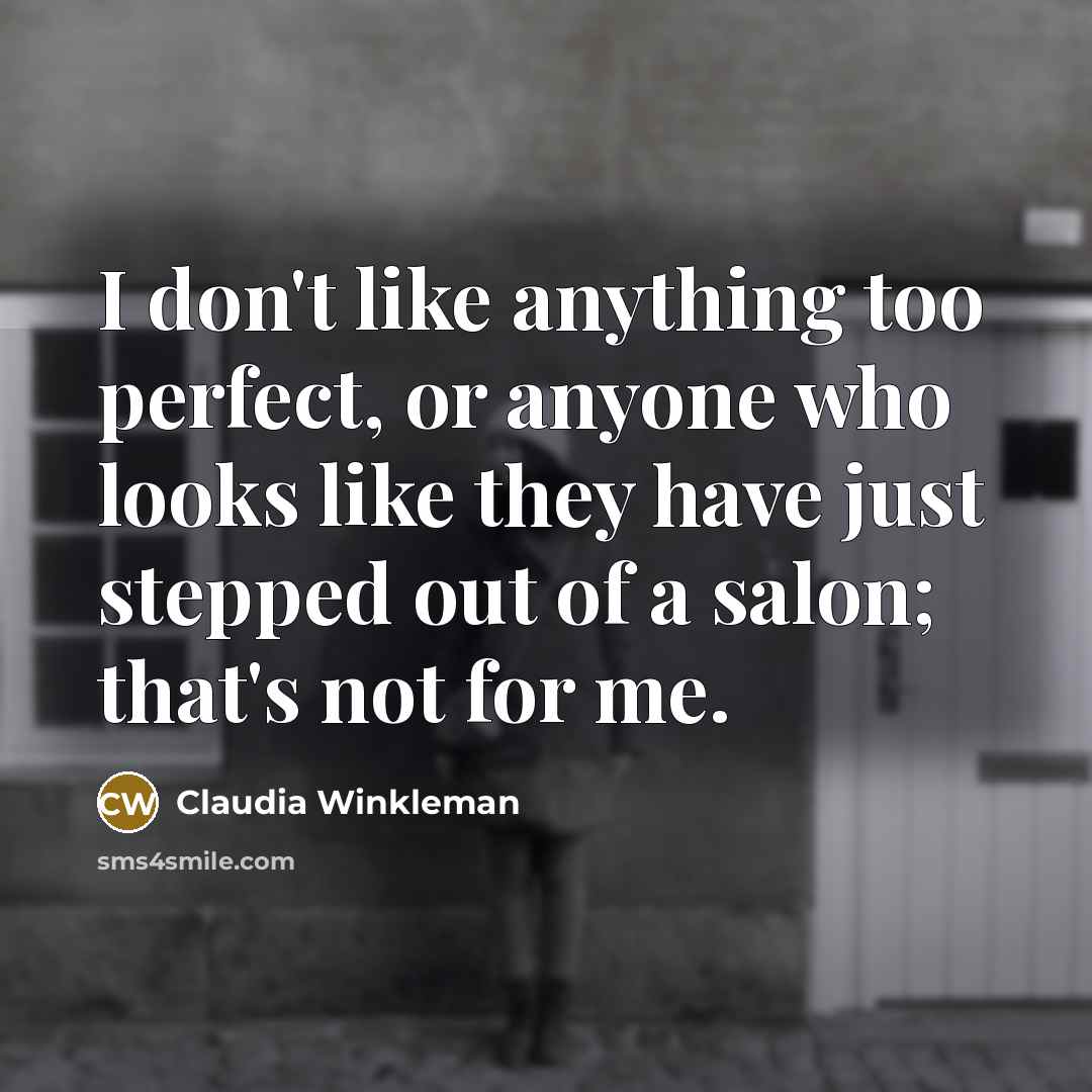 “I don't like anything too perfect, or anyone who looks…” quote by Claudia Winkleman
