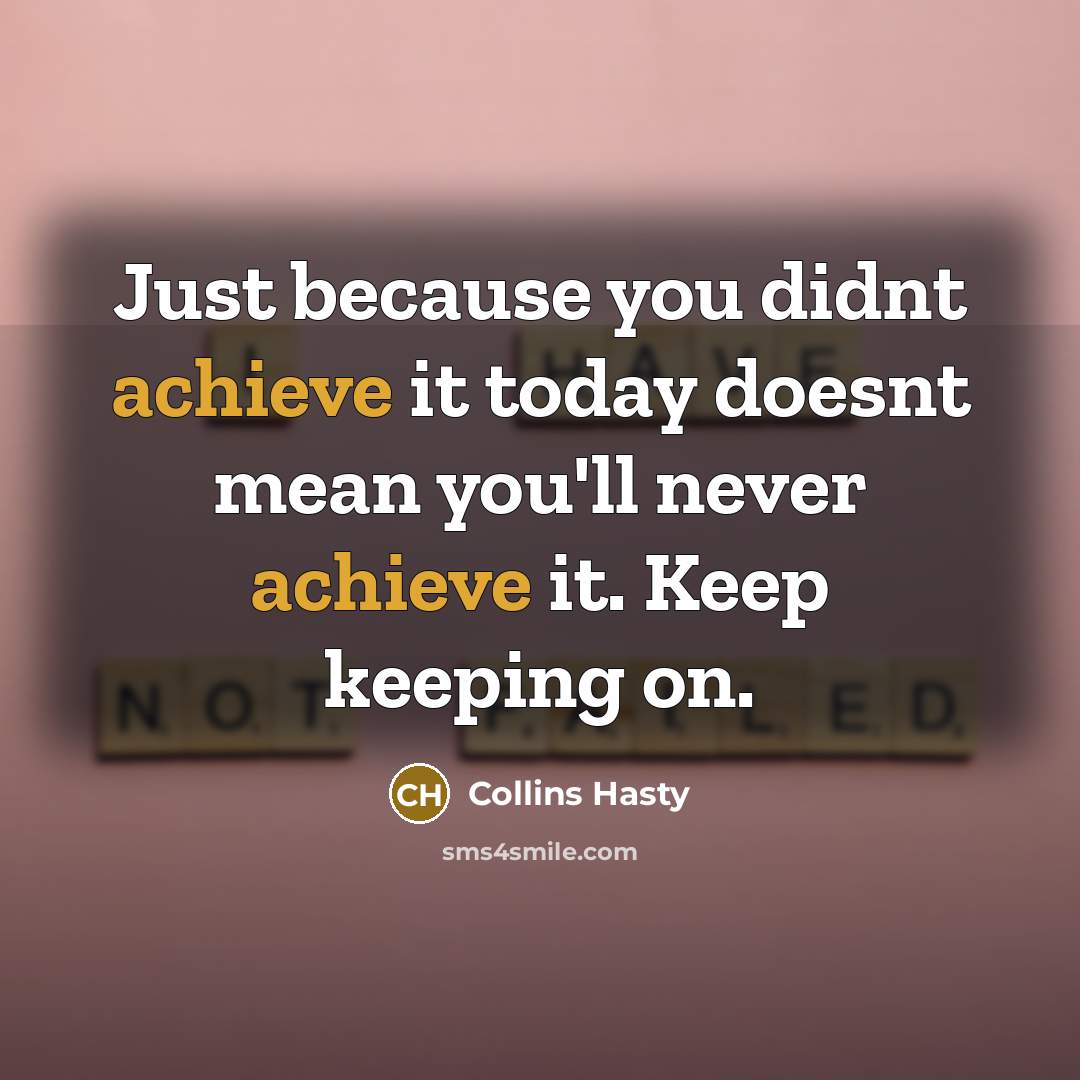“Just because you didnt achieve it today doesnt mean you'll…” quote by Collins Hasty