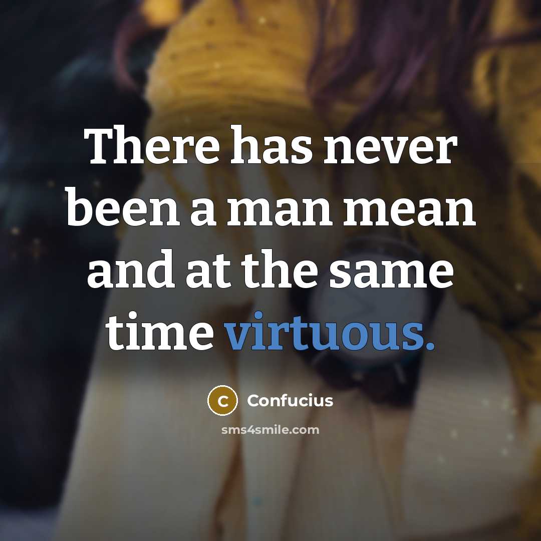 “There has never been a man mean and at the…” quote by Confucius