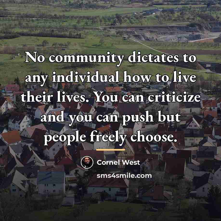 “No community dictates to any individual how to live their…” quote by Cornel West