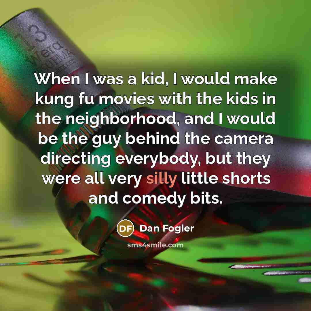 “When I was a kid, I would make kung fu…” quote by Dan Fogler