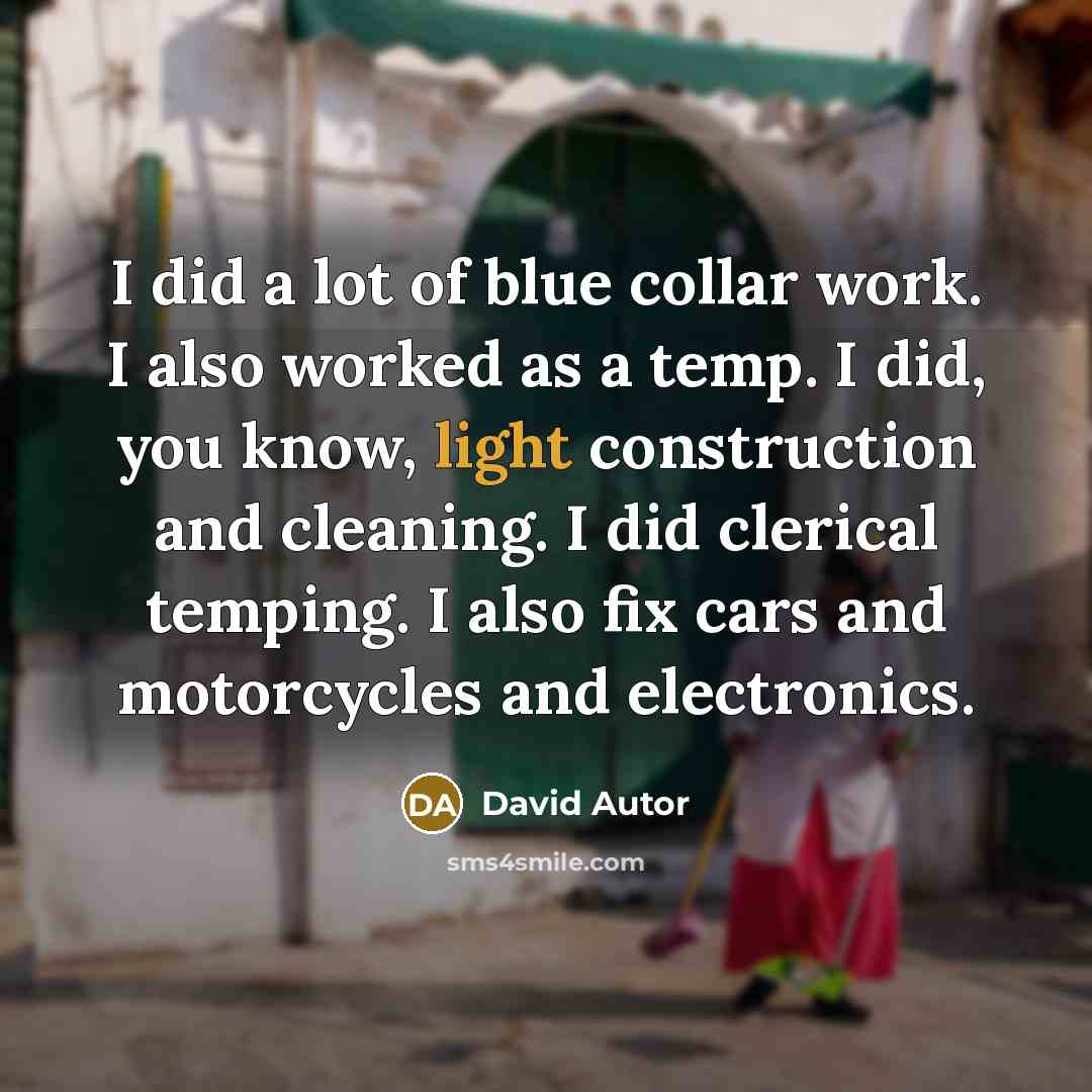 “I did a lot of blue collar work. I also…” quote by David Autor