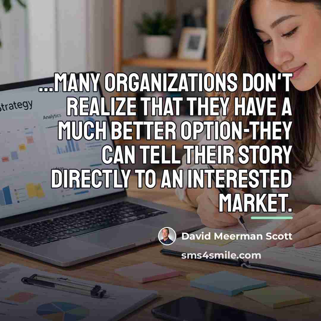 “...many organizations don't realize that they have a much better…” quote by David Meerman Scott