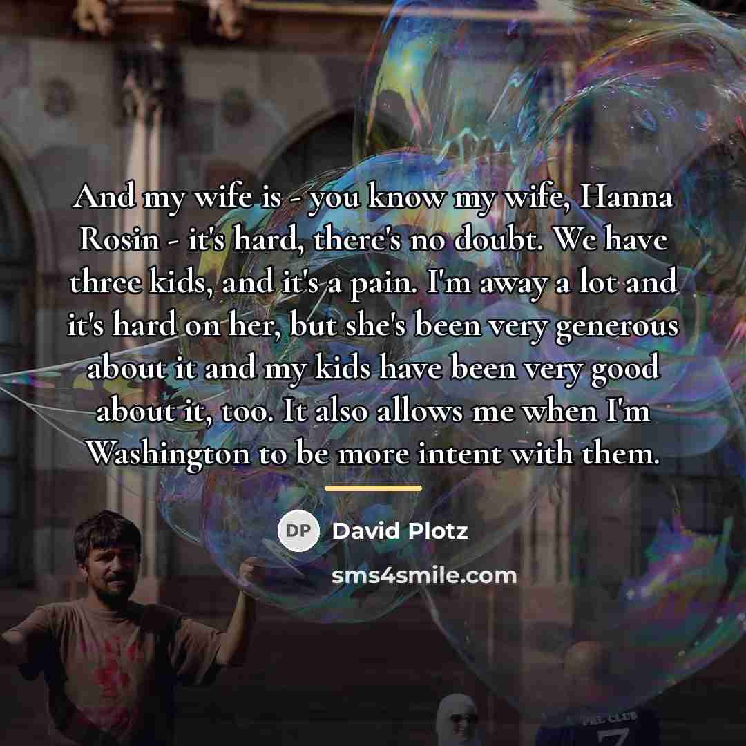 “And my wife is - you know my wife, Hanna…” quote by David Plotz