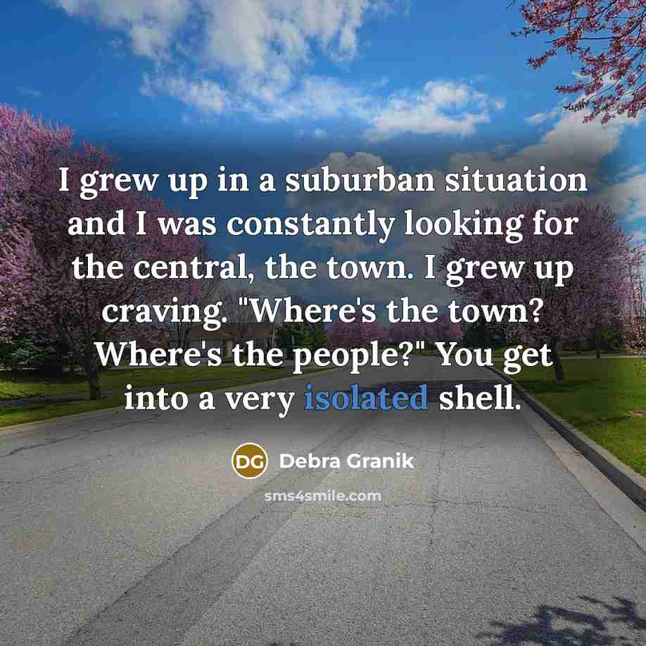 “I grew up in a suburban situation and I was…” quote by Debra Granik
