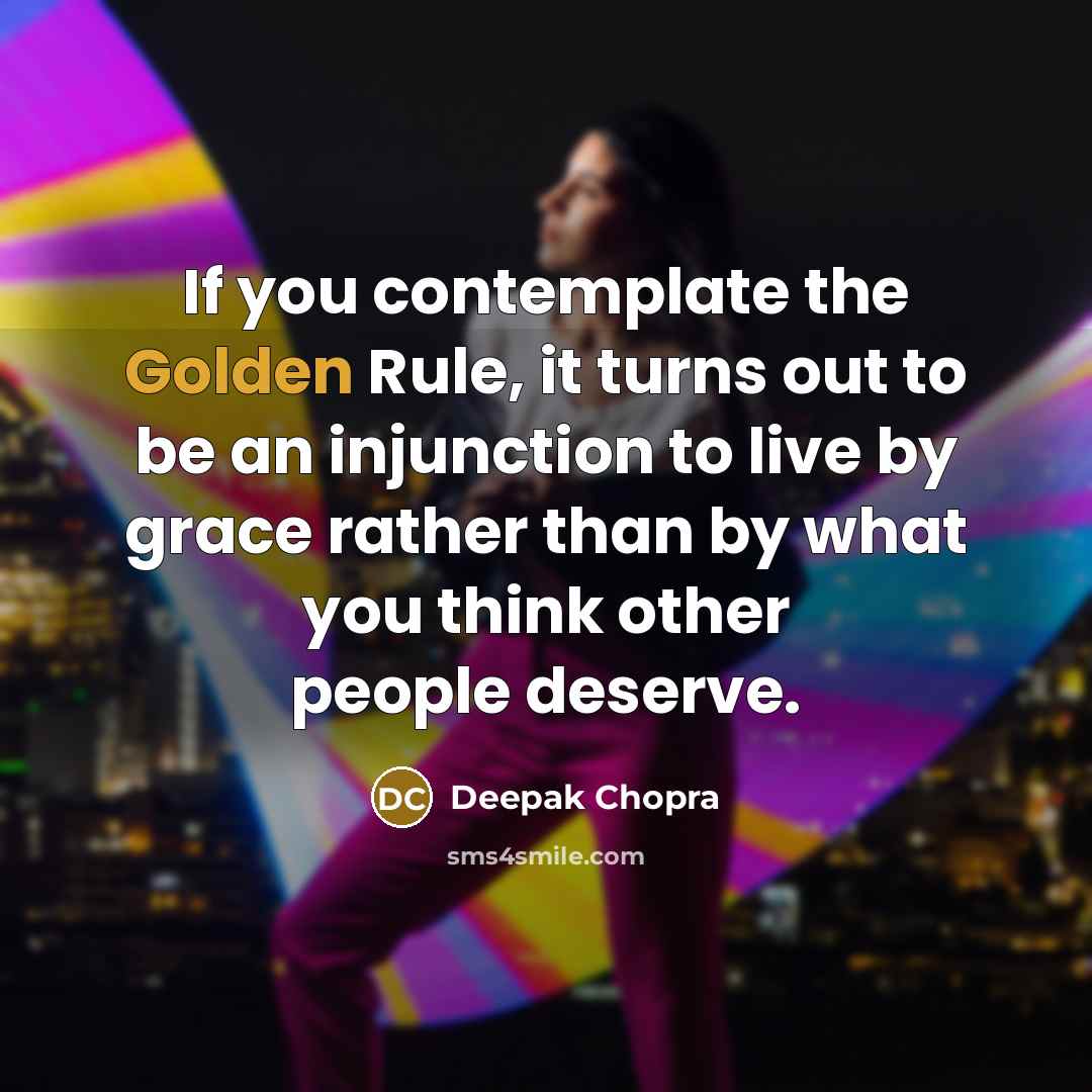 “If you contemplate the Golden Rule, it turns out to…” quote by Deepak Chopra