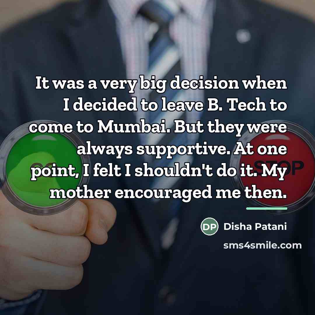 “It was a very big decision when I decided to…” quote by Disha Patani
