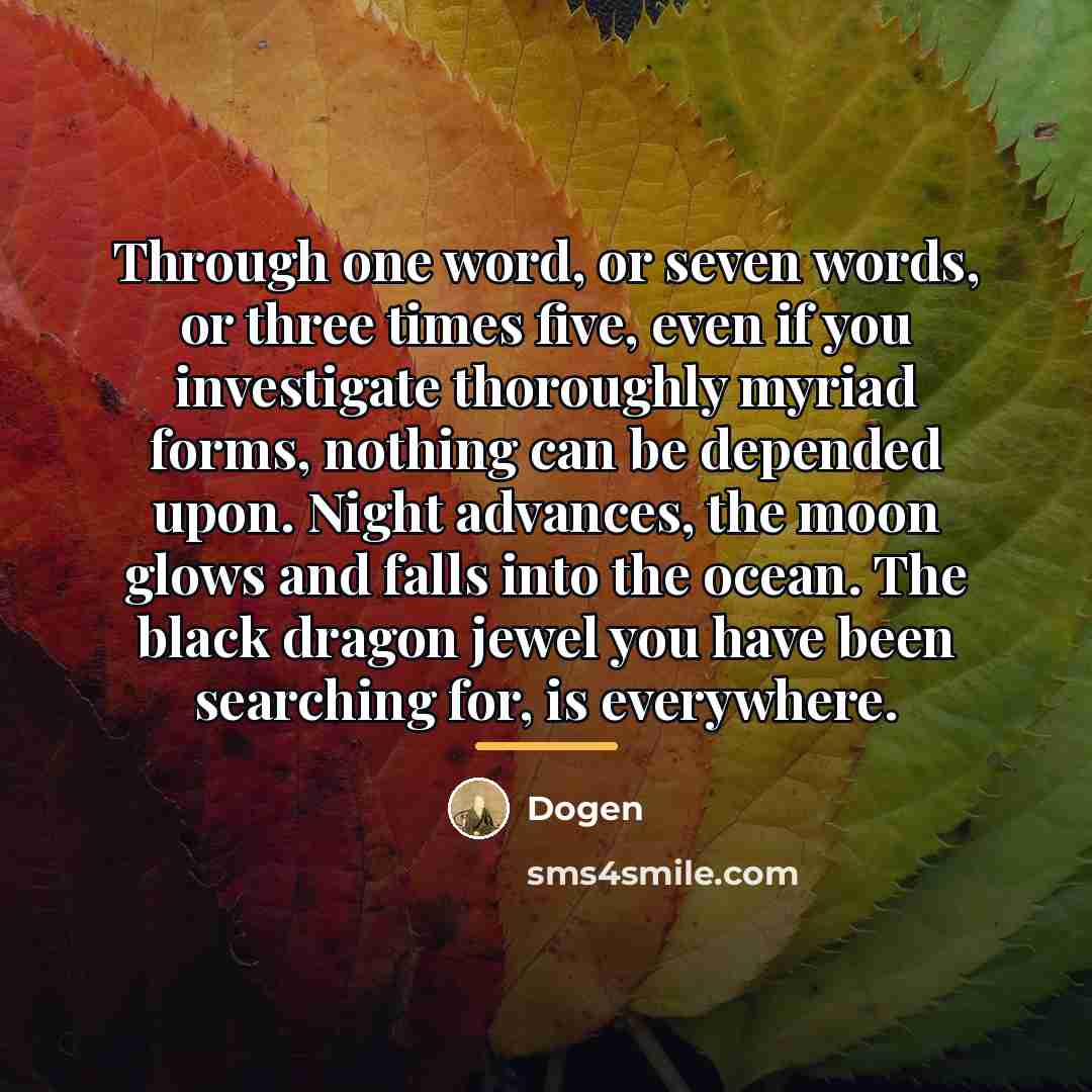 “Through one word, or seven words, or three times five,…” quote by Dogen
