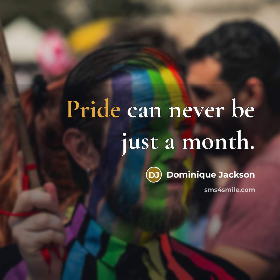 “Pride can never be just a month.…” quote by Dominique Jackson
