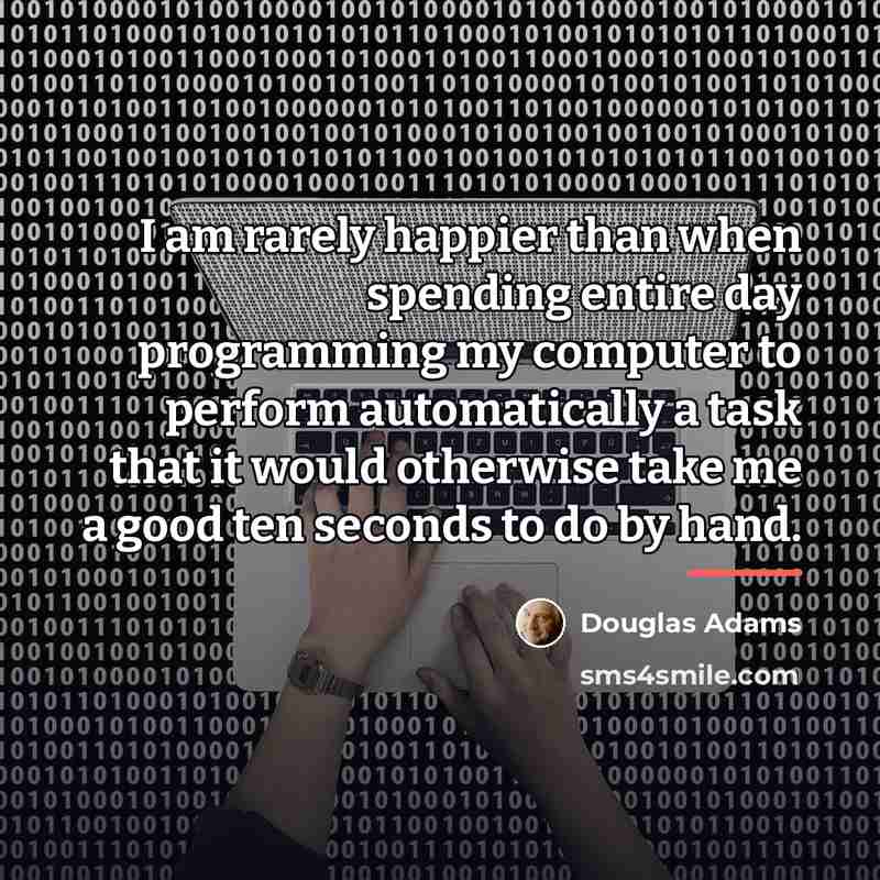 “I am rarely happier than when spending entire day programming…” quote by Douglas Adams