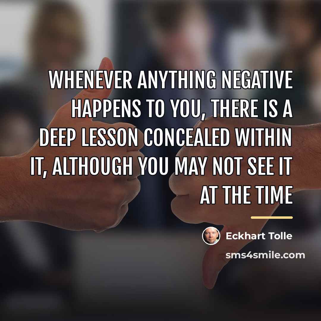 “Whenever anything negative happens to you, there is a deep…” quote by Eckhart Tolle