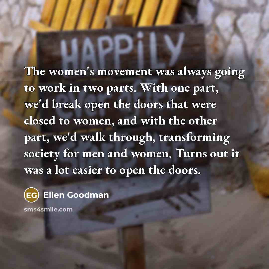 “The women's movement was always going to work in two…” quote by Ellen Goodman