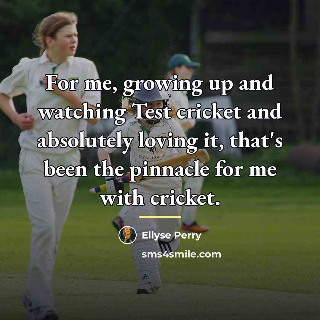 “For me, growing up and watching Test cricket and absolutely…” quote by Ellyse Perry